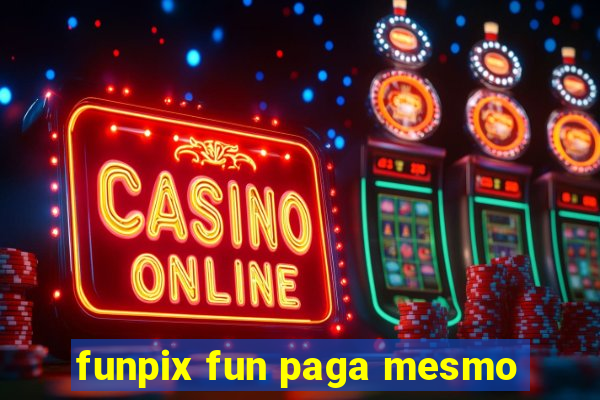 funpix fun paga mesmo